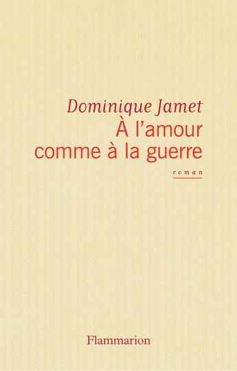Couverture du livre « À l'amour comme à la guerre » de Dominique Jamet aux éditions Flammarion