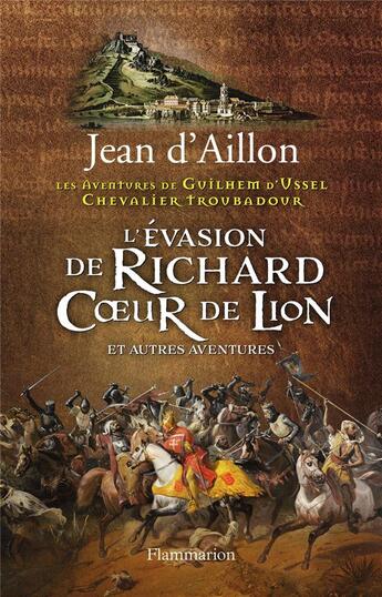 Couverture du livre « Les aventures de Guilhem d'Ussel, chevalier troubadour : l'évasion de Richard Coeur de Lion et autres aventures » de Jean D' Aillon aux éditions Flammarion