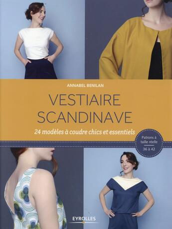 Couverture du livre « Vestiaire scandinave ; 24 modèles à coudre chics et essentiels ; patrons à taille réelle 36 à 42 » de Annabel Benilan aux éditions Eyrolles