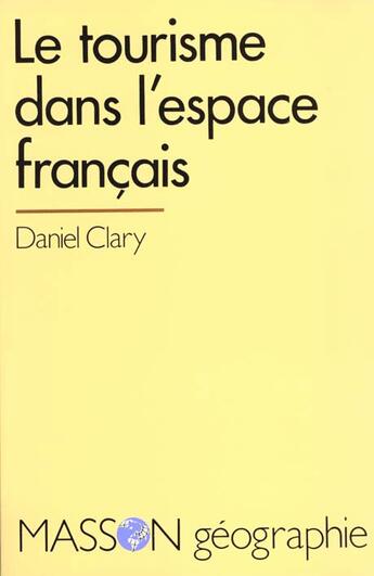 Couverture du livre « Le Tourisme Dans L'Espace Francais » de Daniel Clary aux éditions Elsevier-masson