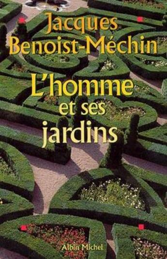 Couverture du livre « L'homme et ses jardins » de Jacques Benoist-Mechin aux éditions Albin Michel