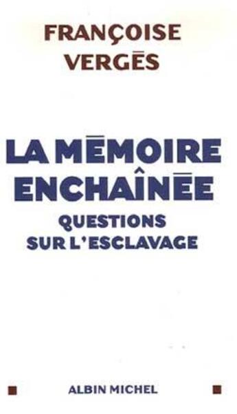 Couverture du livre « La Mémoire enchaînée : Questions sur l'esclavage » de Francoise Verges aux éditions Albin Michel