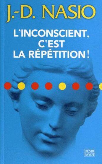 Couverture du livre « L'inconscient, c'est la répétition ! » de Juan-David Nasio aux éditions Payot