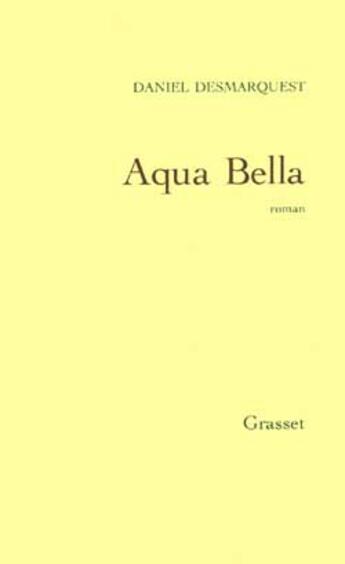 Couverture du livre « Aqua bella » de Daniel Desmarquest aux éditions Grasset Et Fasquelle