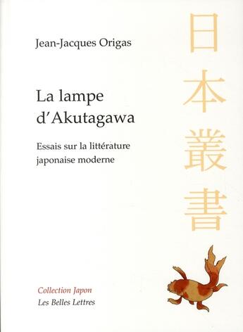 Couverture du livre « La Lampe d'Akutagawa : Essais sur la littérature japonaise moderne » de Jean-Jacques Origas aux éditions Belles Lettres