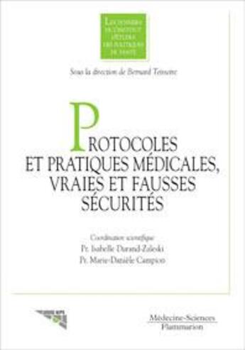 Couverture du livre « Protocoles et pratiques médicales ; vraies et fausses sécurités les dossiers de l'institut d'études de » de Teisseire aux éditions Lavoisier Medecine Sciences