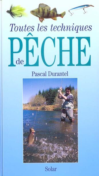 Couverture du livre « Toutes Les Techniques De Peche » de Pascal Durantel aux éditions Solar