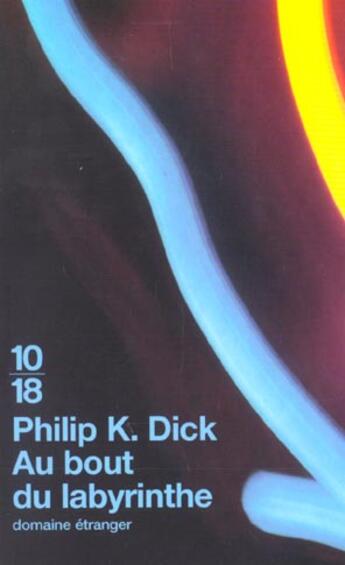 Couverture du livre « Au bout du labyrinthe » de Philip K. Dick aux éditions 10/18