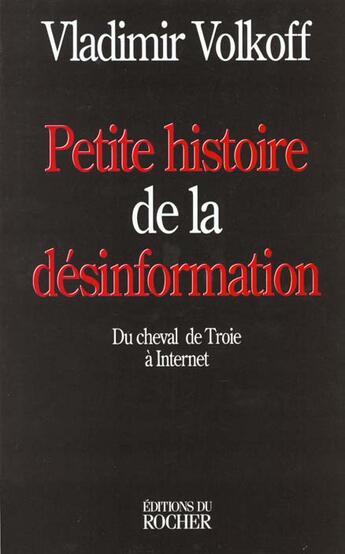 Couverture du livre « Petite histoire de la desinformation - du cheval de troie a internet » de Vladimir Volkoff aux éditions Rocher