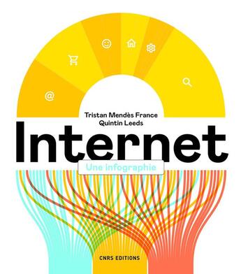 Couverture du livre « Internet : une infographie » de Tristan Mendes France et Quintin Leeds aux éditions Cnrs