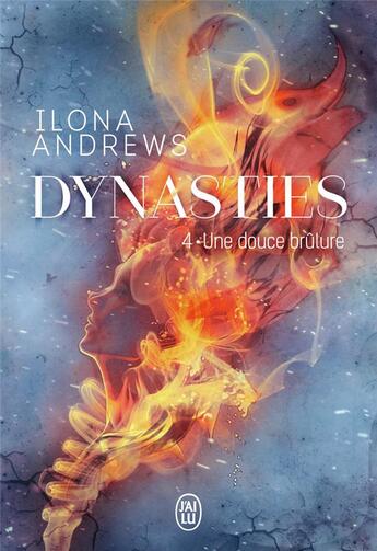 Couverture du livre « Dynasties Tome 4 : une douce brûlure » de Ilona Andrews aux éditions J'ai Lu