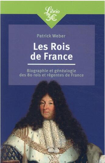 Couverture du livre « Les rois de France : biographie et généalogie de 80 rois et régentes de France » de Patrick Weber aux éditions J'ai Lu