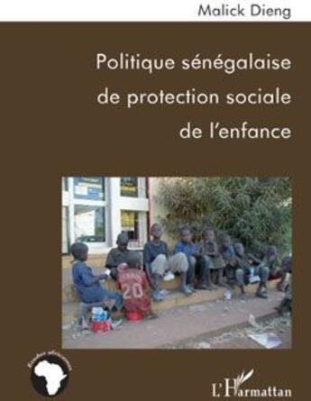 Couverture du livre « Politique sénégalaise de protection sociale de l'enfance » de Malick Dieng aux éditions L'harmattan