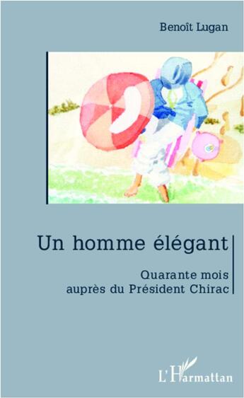 Couverture du livre « Homme elegant ; quarante mois auprès du Président Chirac » de Benoit Lugan aux éditions L'harmattan