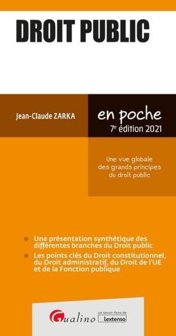 Couverture du livre « Droit public ; une vue globale des grands principes du droit public (édition 2021) » de Jean-Claude Zarka aux éditions Gualino