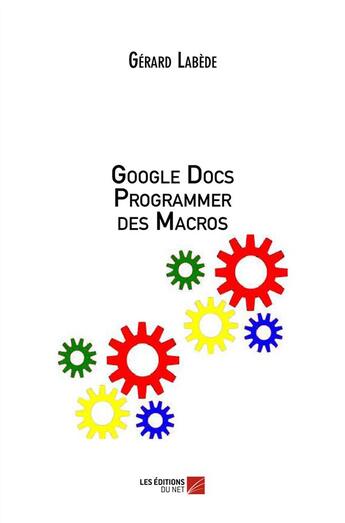 Couverture du livre « Google docs ; programmer des macros » de Gerard Labede aux éditions Editions Du Net