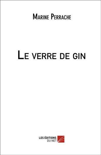 Couverture du livre « Le verre de gin » de Marine Perrache aux éditions Editions Du Net