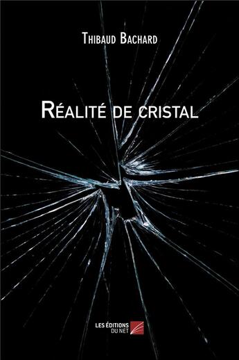 Couverture du livre « Réalité de cristal » de Thibaud Bachard aux éditions Editions Du Net