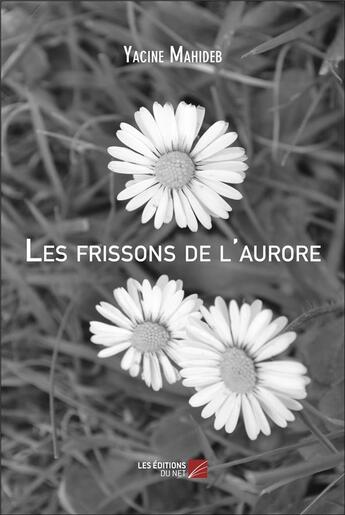 Couverture du livre « Les frissons de l'aurore » de Yacine Mahideb aux éditions Editions Du Net