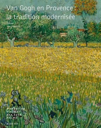 Couverture du livre « Van Gogh en Provence : la tradition modernisée » de Sjraar Van Heugten aux éditions Actes Sud