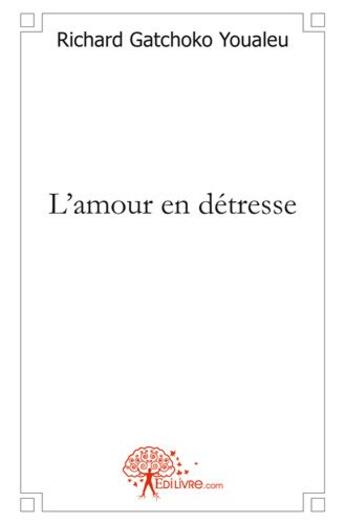 Couverture du livre « L'amour en detresse » de Gatchoko Youaleu R. aux éditions Edilivre