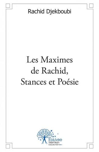 Couverture du livre « Les maximes de rachid, stances et poesie » de Rachid Djekboubi aux éditions Edilivre