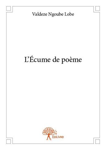 Couverture du livre « L'écume de poème » de Valdeze Ngoube Lobe aux éditions Edilivre