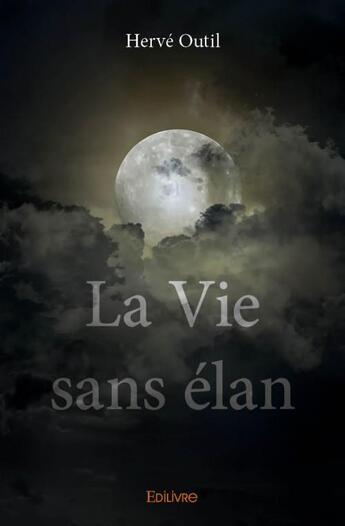 Couverture du livre « La vie sans élan » de Outil Herve aux éditions Edilivre