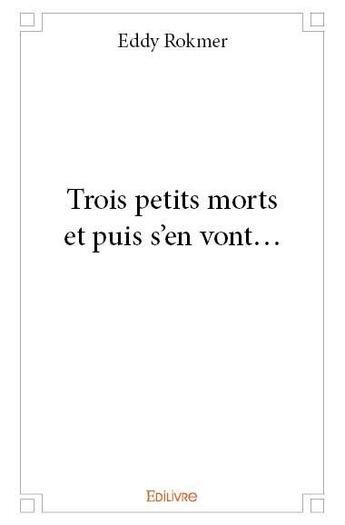 Couverture du livre « Trois petits morts et puis s'en vont... » de Eddy Rokmer aux éditions Edilivre