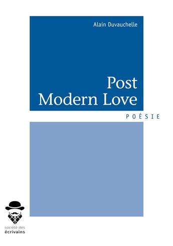 Couverture du livre « Post modern love » de Alain Duvauchelle aux éditions Societe Des Ecrivains