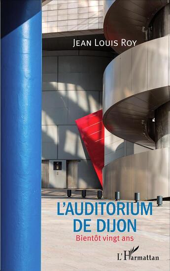 Couverture du livre « L'auditorium de Dijon, bientôt vingt ans » de Jean-Louis Roy aux éditions L'harmattan