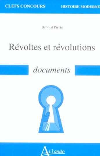 Couverture du livre « Revoltes et revolutions - documents » de Benoist Pierre aux éditions Atlande Editions