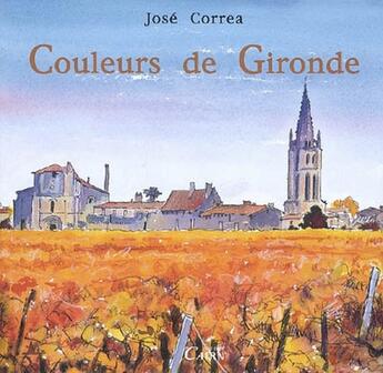 Couverture du livre « Couleurs de Gironde » de Jose Correa aux éditions Cairn