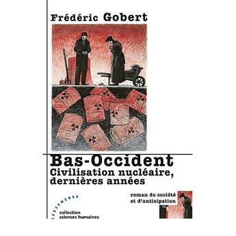 Couverture du livre « Bas-occident : civilisation nucléaire, dernières années » de Frederic Gobert aux éditions Les Deux Encres