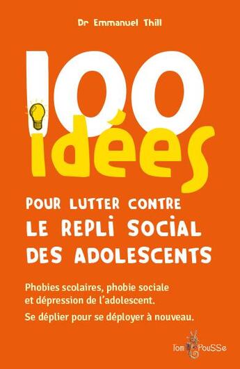 Couverture du livre « 100 idées pour lutter contre le repli social des adolescents » de Emmanuel Thill aux éditions Tom Pousse