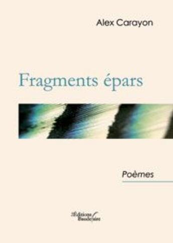 Couverture du livre « Fragments épars » de Carayon Alex aux éditions Baudelaire