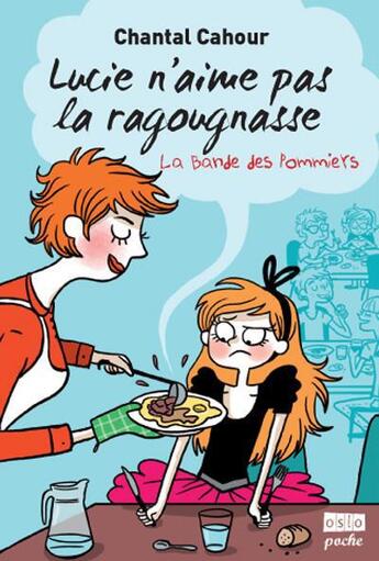 Couverture du livre « La bande des Pommiers T.3 ; Lucie n'aime pas la ragougnasse » de Chantal Cahour aux éditions Oslo