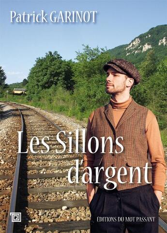 Couverture du livre « Les sillons d'argent » de Patrick Garinot aux éditions Editions Du Mot Passant