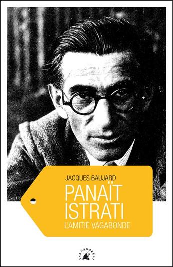 Couverture du livre « Panaït Istrati ; l'amitié vagabonde » de Jacques Baujard aux éditions Transboreal