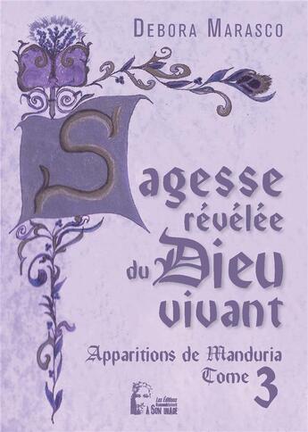 Couverture du livre « Sagesse revelée du dieu vivant : apparitions de Manduria Tome 3 » de Debora Marasco aux éditions R.a. Image