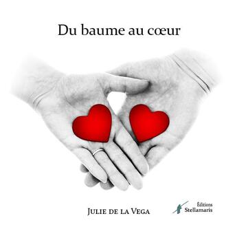 Couverture du livre « Du baume au coeur » de Julie De La Vega aux éditions Stellamaris