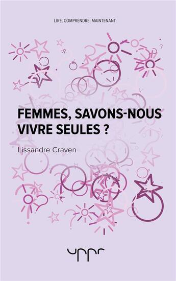 Couverture du livre « Femmes, savons-nous vivre seules ? » de Lissandre Craven aux éditions Uppr