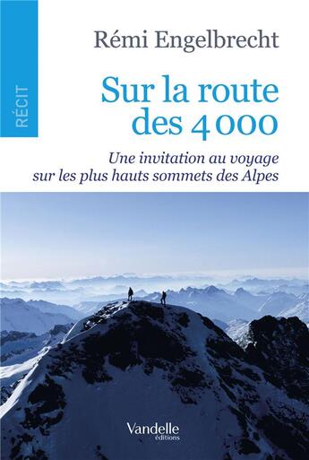 Couverture du livre « Sur la route des 4000 ; une invitation au voyage sur les plus hauts sommets des Alpes » de Remi Engelbrecht aux éditions Emmanuel Vandelle