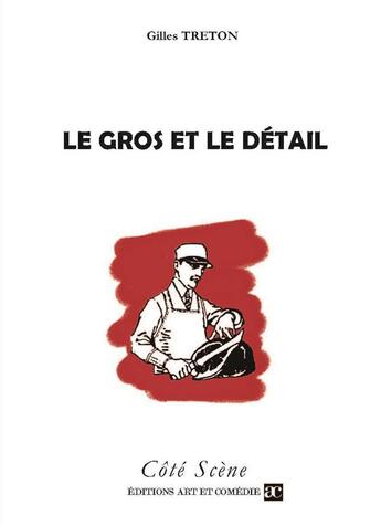 Couverture du livre « Le gros et le détail » de Gilles Treton aux éditions Art Et Comedie