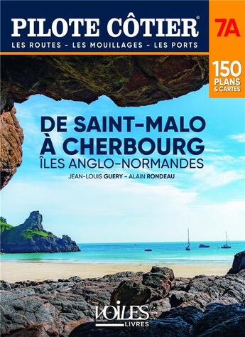 Couverture du livre « Pilote côtier Tome 7A : de Cherbourg à Saint-Malo : îles anglo-normandes » de Alain Rondeau et Jean-Louis Geury aux éditions Voiles Et Voiliers