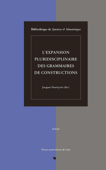 Couverture du livre « L' Expansion pluridisciplinaire des grammaires de constructions : Bibliothèque de Syntaxe & Sémantique » de Francois Jacques aux éditions Pu De Caen