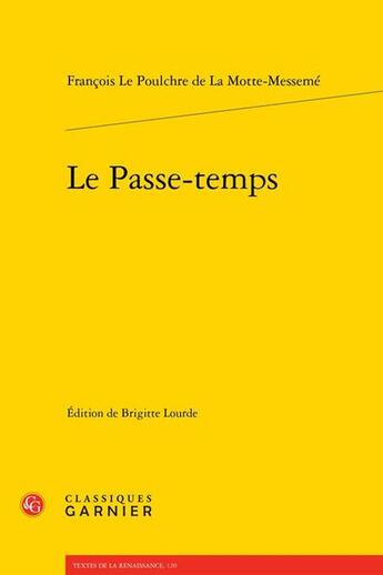 Couverture du livre « Le Passe-temps » de Francois Le Poulchre De La Motte-Messeme aux éditions Classiques Garnier