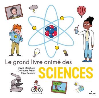 Couverture du livre « Le grand livre animé des sciences » de Cleo Germain et David Marchand et Guillaume Prevot aux éditions Milan