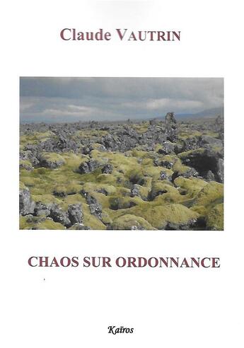 Couverture du livre « CHAOS SUR ORDONNANCE » de Claude Vautrin aux éditions Kairos Editions