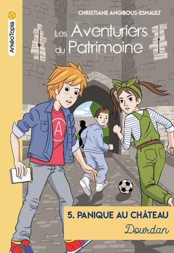 Couverture du livre « Les aventuriers du patrimoine Tome 5 : Panique au château à Dourdan » de Christiane Angibous-Esnault et Paola Cardenas E Oliveira aux éditions Arkeotopia